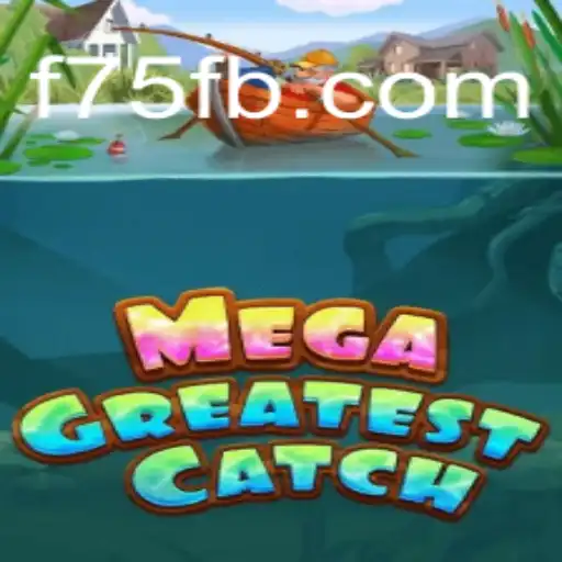 MegaGreatestCatch: Dive into the Exciting World of F75.com’s Latest Game